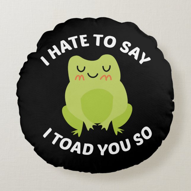 Almofada Redonda Eu Odeio Dizer Eu Toad Você Assim (Frente)