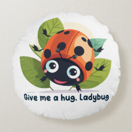 Almofada Redonda Give me a hug, Ladybug