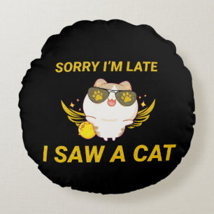 Almofada Redonda Kawaii Engraçado Cat   Desculpe estar atrasado, vi