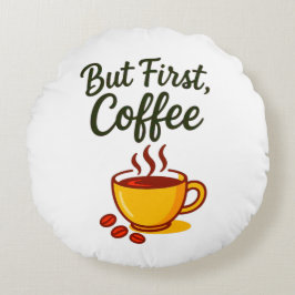 Almofada Redonda Mas Primeiro, Café – Decoração Aconchegante