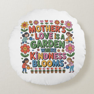 Almofada Redonda Mother’s Love Is A Garden Where Kindness Blooms