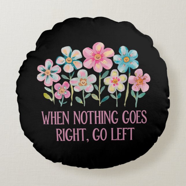 Almofada Redonda Quando nada der certo, vá para a esquerda (Frente)