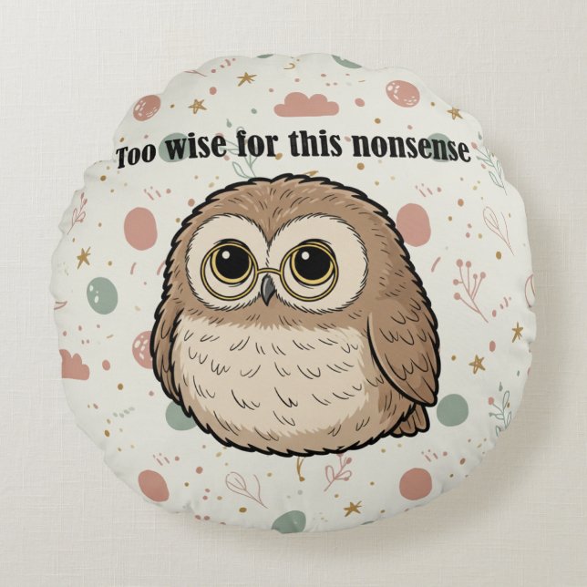 Almofada Redonda "Too Wise For This Nonsense" Wise Owl Design (Frente)