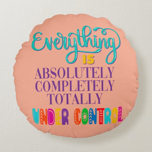 Almofada Redonda Tudo Está Totalmente Sob Controle (Frente)