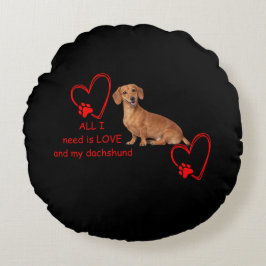 Almofada Redonda "Tudo o que Preciso é Amor e Meu Dachshund" Almofa