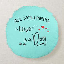 Almofada Redonda Tudo que você precisa é amor e um cachorro! Almofa