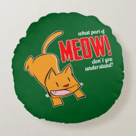 Almofada Redonda What part of meow don't you understand?