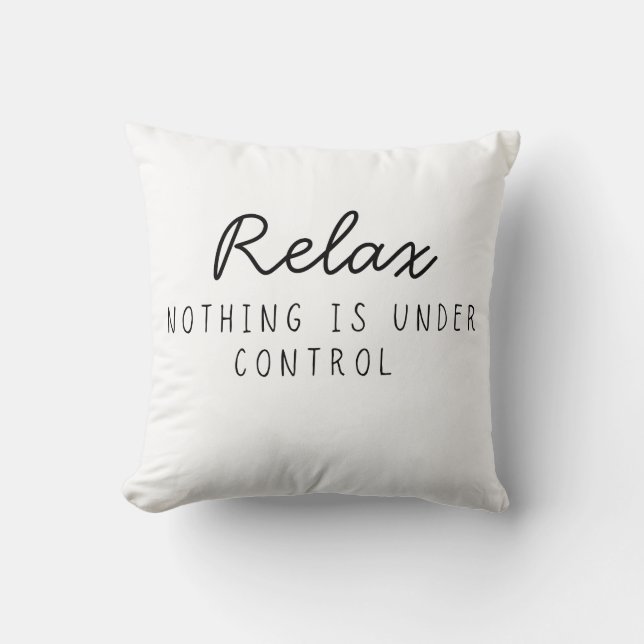 Almofada Relaxe Nada Está Sob Controle Engraçado Sarcástico (Frente)