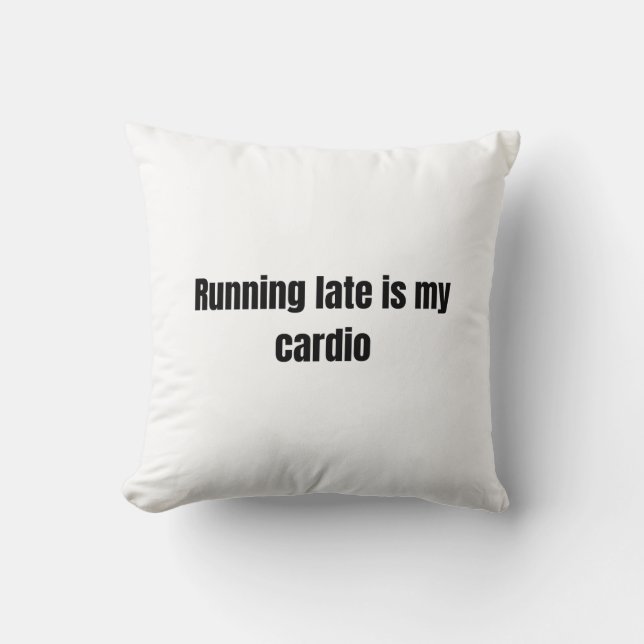 Almofada Running Late Is My Cardio — Minimalist Bold Text D (Frente)