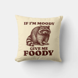 Almofada Se eu for Moody, me dê um fofo de guaxinim