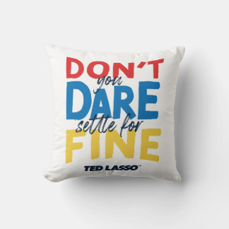 Almofada Ted Lasso | Don't You Dare Settle For Fine