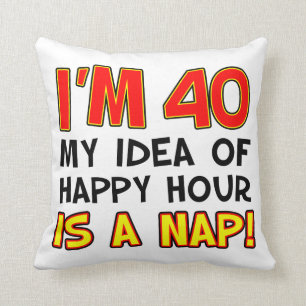 Almofada Tenho 40 anos, minha ideia de hora feliz é um pres