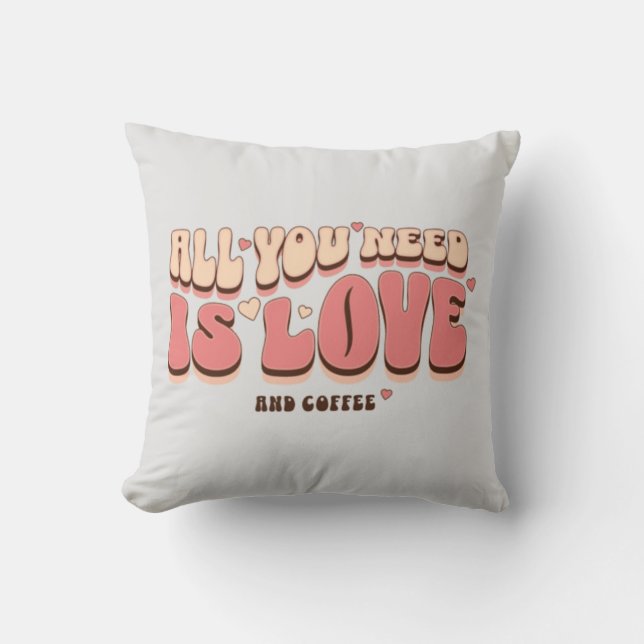 Almofada Tudo Que Você Precisa É De Amor E Café (Frente)