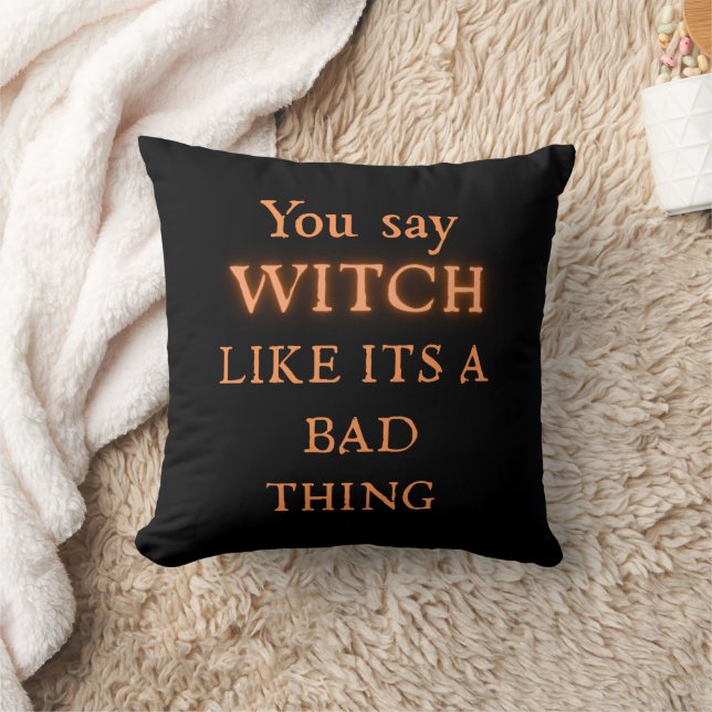 Almofada "You say WITCH like it's a BAD thing" (Cobertor)