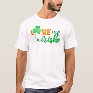 Ame-me Eu sou uma T-Shirt Irlandesa