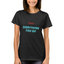 Ame tudo que você faz T-Shirt