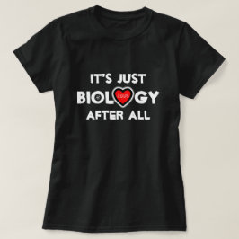Amor: é só biologia afinal de contas! Camiseta