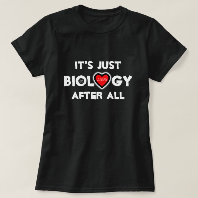 Amor: é só biologia afinal de contas! Camiseta (Frente do Design)