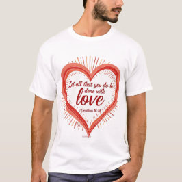 Amor em Ação - 1 Corinthians 16:14 T-Shirt