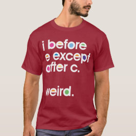 Antes de E, exceto depois de C. Weird. T-shirt eng