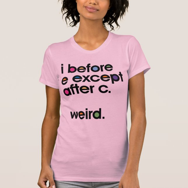 Antes de E, exceto depois de C. Weird. T-shirt eng (Frente)