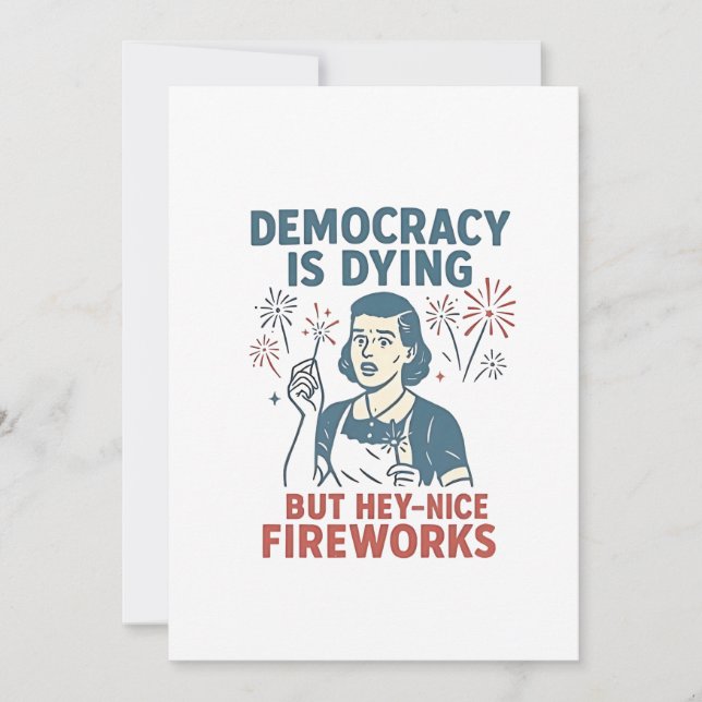 Anúncio Democracia Está Morrendo, Mas Ei, Belo Fogos De Ar (Frente)