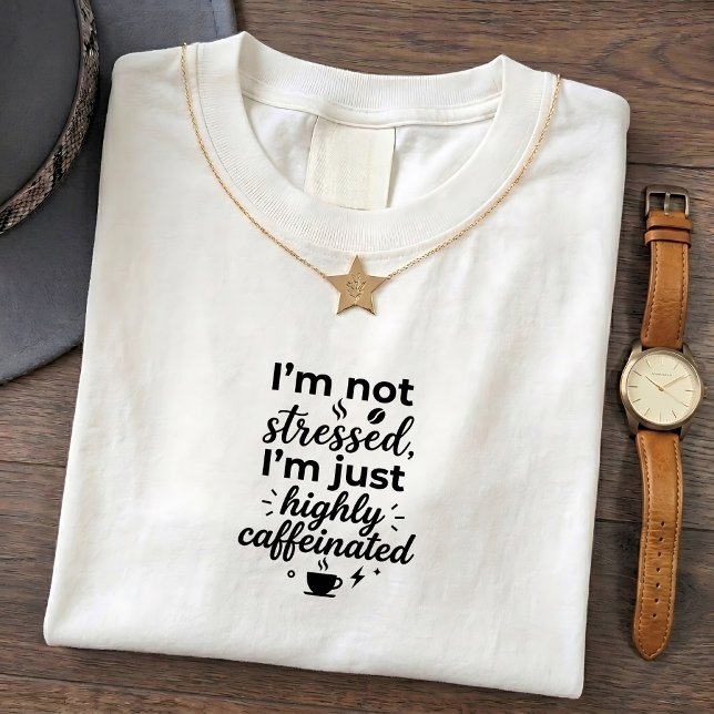 Apenas Camiseta Cafeinada Altamente Estressada (Criador carregado)