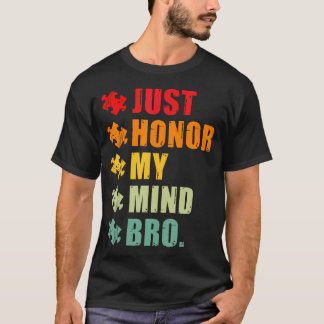 Apenas Honre Minha Mente Bro Camiseta Divertida de