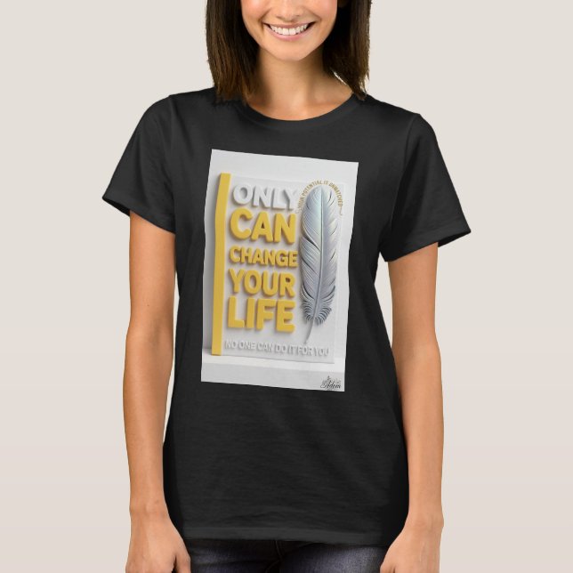 Apenas Você Pode Mudar Sua Vida Camiseta Feminina  (Frente)