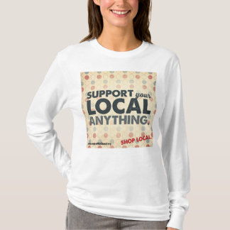 Apoie seu Local qualquer coisa t-shirt