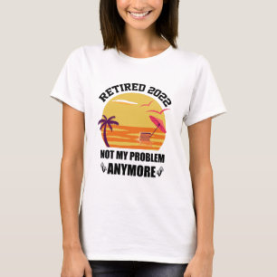 Aposentado 2022 Não É Mais Meu Problema Camiseta D