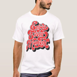 "Aproveite a cada momento - T-Shirt inspiracional"