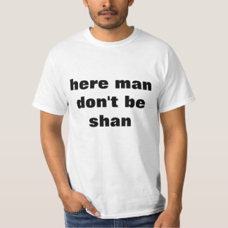 Aqui o homem não é t-shirt de Shan