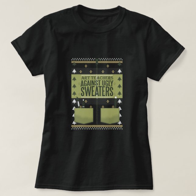 Art Teachers Against Ugly Sweaters T-Shirt (Frente do Design)