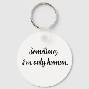Às vezes... sou apenas humano. chaveiro