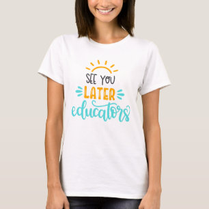 Até Mais Tarde, Educadores Design T-Shirt
