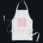 Avental Aniversário de 40 anos Sassy Para Mulheres<br><div class="desc">Uma ideia engraçada de presente de aniversário para mulheres com atitude sombria.</div>
