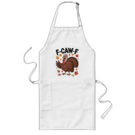Avental Longo F-CAW-F Funny Turkey Humor Quote Thanksgiving