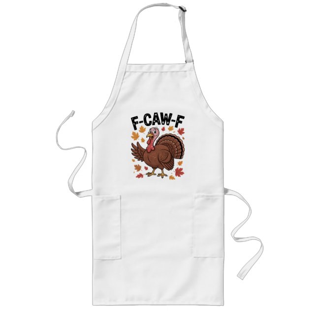 Avental Longo F-CAW-F Funny Turkey Humor Quote Thanksgiving (Frente)