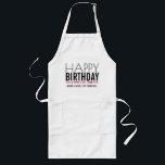 Avental Longo Feliz Aniversário Nome do Amigo Personalizado<br><div class="desc">Parceiro personalizado para desejar a um amigo especial - Feliz Aniversário! Perfeito para o entusiasta do cozinhar,  chef,  amigo padeiro.</div>