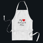 Avental Personalize Meu Coração Pertence A <Name><br><div class="desc">Personalize seu próprio design "Meu Coração Pertence A" com o nome do seu namorado,  namorada,  marido,  esposa,  filho,  filha,  melhor amigo,  cachorro,  gato,  ou qualquer pessoa com um lugar especial no seu coração. Ótimo para o Dia dos Namorados,  Aniversários,  Feriados ou qualquer dia.</div>