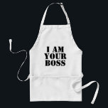 Avental Sou Seu Chefe.Personalizado<br><div class="desc">Este slogan diz: Eu sou seu chefe.</div>