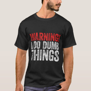 Aviso Eu Faço Coisas Idiotas Camiseta Sarcástica
