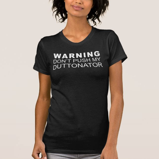 AVISO - Não aperte meu Duttonator Camiseta (Frente)