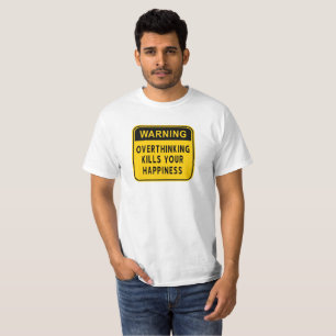 Aviso Pensar Demais Mata a Sua Felicidade Camiseta