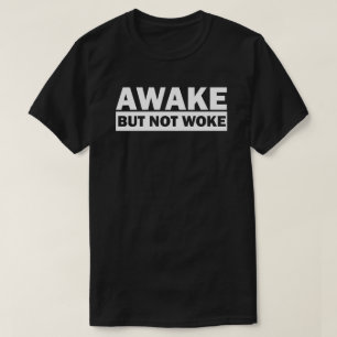 AWAKE MAS NÃO WOKE T-Shirt