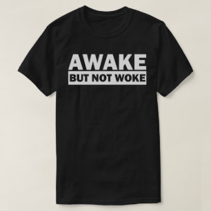 AWAKE MAS NÃO WOKE T-Shirt