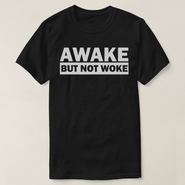 AWAKE MAS NÃO WOKE T-Shirt (Frente do Design)
