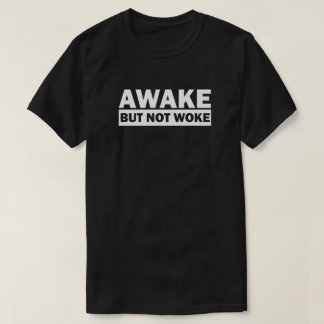Awake Not Woke | T-Shirt Livre