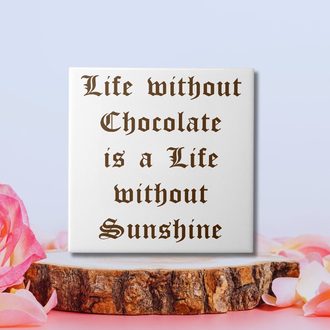 Azulejo De Cerâmica A vida sem chocolate é uma vida sem sol (Life without Chocolate is a Life without Sunshine Tile)